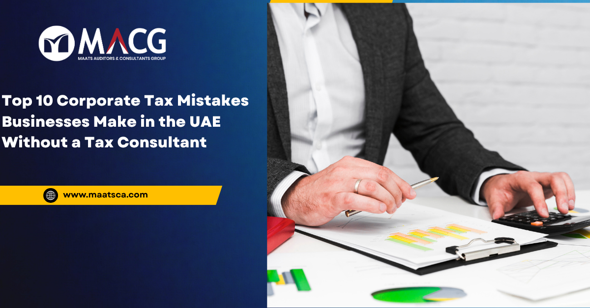 Top 10 Corporate Tax Mistakes Businesses Make in the UAE Without a Tax Consultant